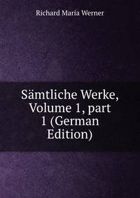 S?mtliche Werke, Volume 1, part 1 (German Edition)