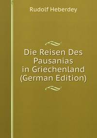 Die Reisen Des Pausanias in Griechenland (German Edition)