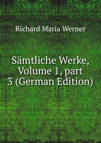 S?mtliche Werke, Volume 1, part 3 (German Edition)
