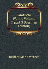 S?mtliche Werke, Volume 7, part 3 (German Edition)