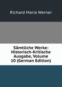Samtliche Werke: Historisch-Kritische Ausgabe, Volume 10 (German Edition)