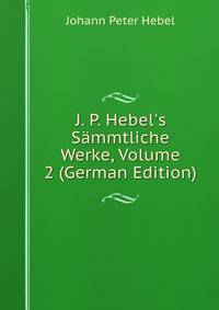 J. P. Hebel's S?mmtliche Werke, Volume 2 (German Edition)