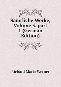 S?mtliche Werke, Volume 5, part 1 (German Edition)