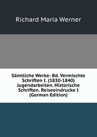 Samtliche Werke: Bd. Vermischte Schriften I. (1830-1840) Jugendarbeiten. Historische Schriften. Reiseeindrucke I (German Edition)