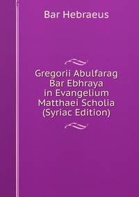 Gregorii Abulfarag Bar Ebhraya in Evangelium Matthaei Scholia (Syriac Edition)