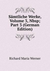 S?mtliche Werke, Volume 3,&amp;Nbsp;Part 3 (German Edition)