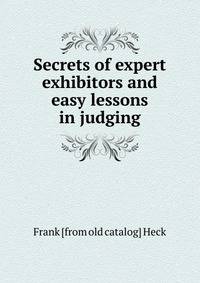 Secrets of expert exhibitors and easy lessons in judging