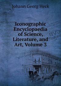 Iconographic Encyclopaedia of Science, Literature, and Art, Volume 3