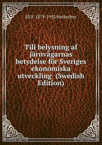 Till belysning af jarnvagarnas betydelse for Sveriges ekonomiska utveckling (Swedish Edition)