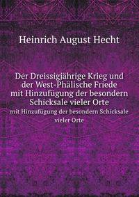 Der Dreissigjahrige Krieg Und Der West-Phalische Friede Mit Hinzufugung Der Besondern Schicksale Vieler Orte (German Edition)