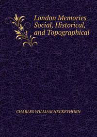 London Memories Social, Historical, and Topographical