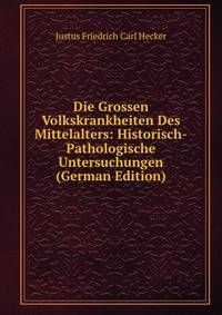 Die Grossen Volkskrankheiten Des Mittelalters: Historisch-Pathologische Untersuchungen (German Edition)
