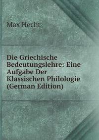 Die Griechische Bedeutungslehre: Eine Aufgabe Der Klassischen Philologie (German Edition)