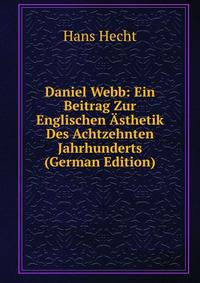 Daniel Webb: Ein Beitrag Zur Englischen Asthetik Des Achtzehnten Jahrhunderts (German Edition)