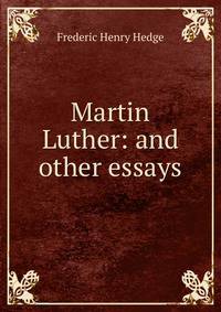 Martin Luther: and other essays