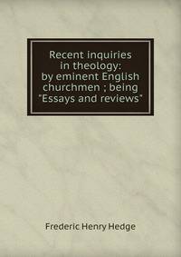 Recent inquiries in theology: by eminent English churchmen ; being "Essays and reviews"