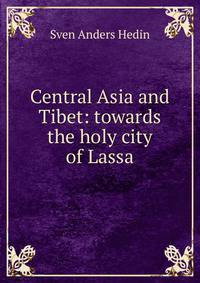 Central Asia and Tibet: towards the holy city of Lassa