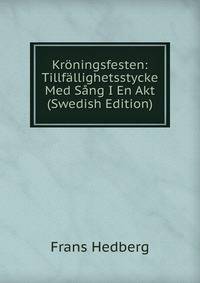 Kroningsfesten: Tillfallighetsstycke Med Sang I En Akt (Swedish Edition)