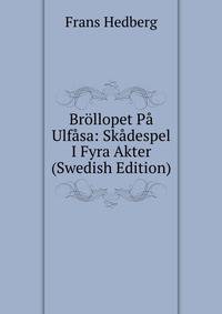 Brollopet Pa Ulfasa: Skadespel I Fyra Akter (Swedish Edition)