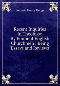 Recent Inquiries in Theology: By Eminent English Churchmen : Being "Essays and Reviews"