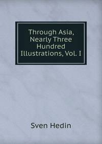Through Asia, Nearly Three Hundred Illustrations, Vol. I