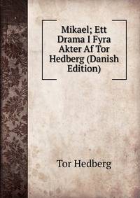 Mikael; Ett Drama I Fyra Akter Af Tor Hedberg (Danish Edition)