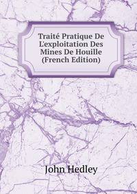 Trait? Pratique De L'exploitation Des Mines De Houille (French Edition)