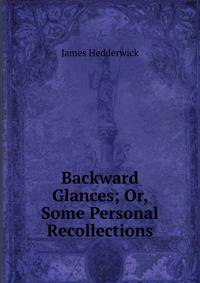 Backward Glances; Or, Some Personal Recollections
