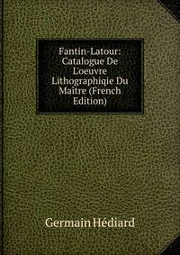 Fantin-Latour: Catalogue De L'oeuvre Lithographiqie Du Ma?tre (French Edition)