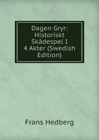 Dagen Gryr: Historiskt Skadespel I 4 Akter (Swedish Edition)