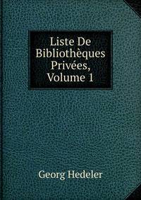Liste De Bibliotheques Privees, Volume 1