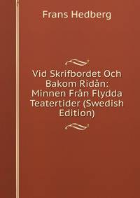 Vid Skrifbordet Och Bakom Ridan: Minnen Fran Flydda Teatertider (Swedish Edition)
