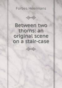 Between two thorns: an original scene on a stair-case