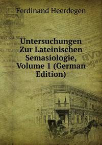Untersuchungen Zur Lateinischen Semasiologie, Volume 1 (German Edition)