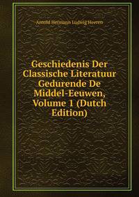 Geschiedenis Der Classische Literatuur Gedurende De Middel-Eeuwen, Volume 1 (Dutch Edition)