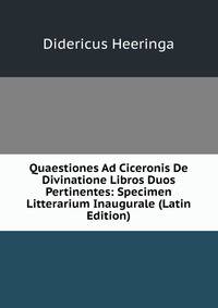 Quaestiones Ad Ciceronis De Divinatione Libros Duos Pertinentes: Specimen Litterarium Inaugurale (Latin Edition)