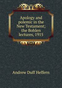 Apology and polemic in the New Testament; the Bohlen lectures, 1915