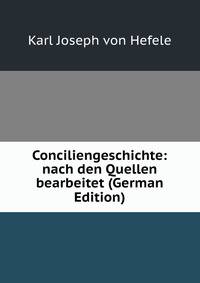 Conciliengeschichte: nach den Quellen bearbeitet (German Edition)