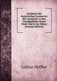 Lehrbuch Der Analytischen Geometrie: Bd. Geometrie in Den Grundgebilden Erster Stufe Und in Der Ebene (German Edition)