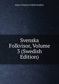 Svenska Folkvisor, Volume 3 (Swedish Edition)