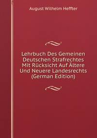 Lehrbuch Des Gemeinen Deutschen Strafrechtes Mit Rucksicht Auf Altere Und Neuere Landesrechts (German Edition)