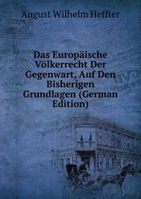 Das Europaische Volkerrecht Der Gegenwart, Auf Den Bisherigen Grundlagen (German Edition)