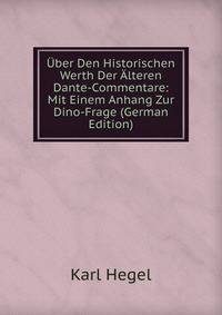 Uber Den Historischen Werth Der Alteren Dante-Commentare: Mit Einem Anhang Zur Dino-Frage (German Edition)