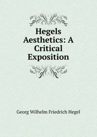 Hegels Aesthetics: A Critical Exposition