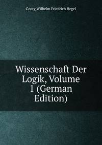 Wissenschaft Der Logik, Volume 1 (German Edition)
