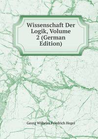 Wissenschaft Der Logik, Volume 2 (German Edition)