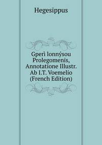 Gperi lonnysou Prolegomenis, Annotatione Illustr. Ab I.T. Voemelio (French Edition)