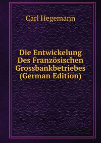 Die Entwickelung Des Franzosischen Grossbankbetriebes (German Edition)