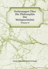 Vorlesungen Uber Die Philosophie Der Weltgeschichte, Volume 8 (German Edition)