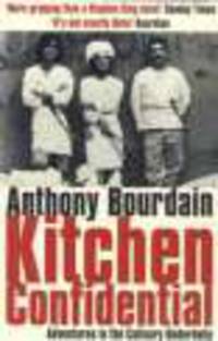 Kitchen Confidential. Adventures in Culinary Underbelly